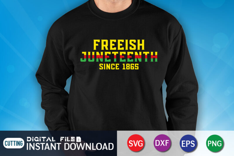 Freeish Juneteenth Since 1865 T-Shirt, juneteenth shirt, free-ish since 1865 svg, black lives matter shirt, Juneteenth SVG, Juneteenth svg bundle, juneteenth quotes cut file, independence day shirt, juneteenth shirt print