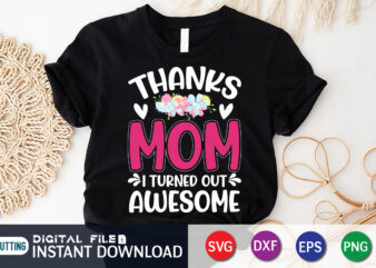 Thanks Mom I Turned Awesome T Shirt Vector Graphic