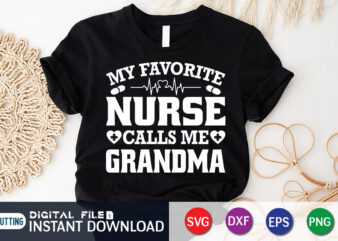 My favorite nurse calls me Grandma T Shirt, Grandma Cut File