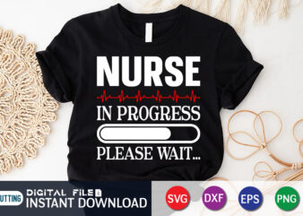 Nurse In Progress Please wait Graphic, Nurse Shirt
