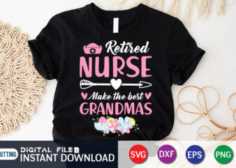 Retired Nurse Make the Best Grandmas T Shirt, Nurse Shirt, Nursing Shirt, Nurse PNG, Nurse Cut File