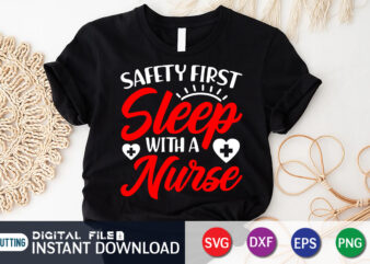 Safety First Sleep With a Nurse T Shirt Graphic, Nurse Shirt, Nurse Cut File