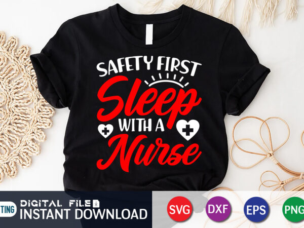 Safety first sleep with a nurse t shirt graphic, nurse shirt, nurse cut file