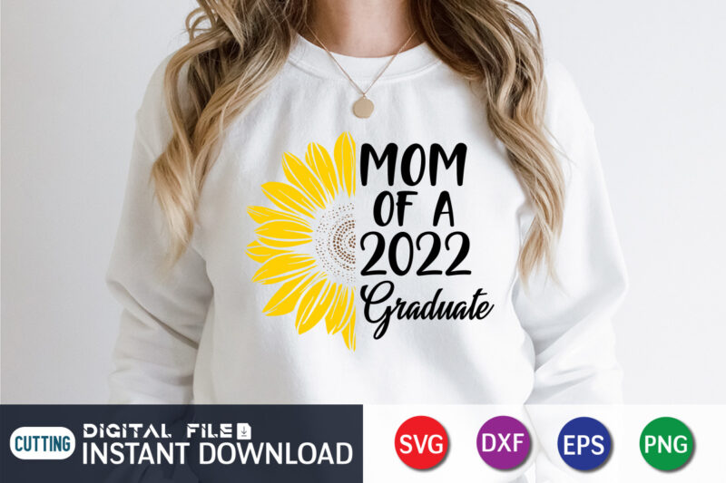 Mom of a 2022 Graduate Sunflower T Shirt Graphic