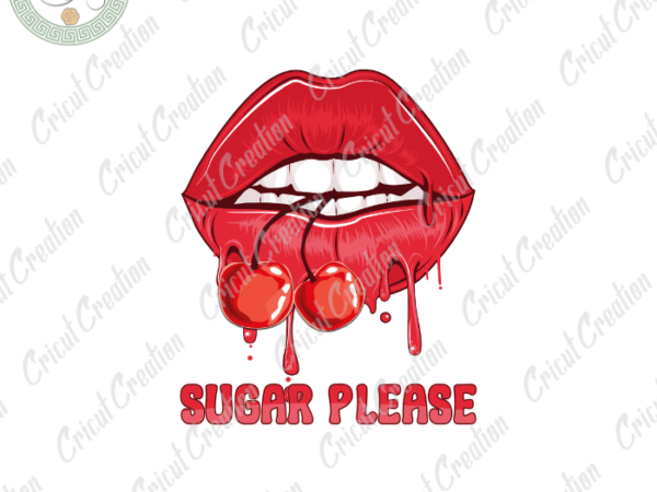 Sexy lips, sugar please diy crafts, cherry lips png files ,summer time silhouette files, trending cameo htv prints t shirt template vector
