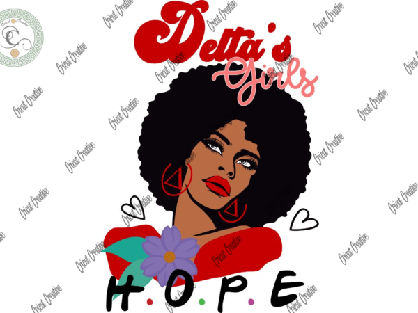 Black girl , delta black girl hope diy crafts, sorority delta women svg files for cricut, women delta sigma silhouette files, trending cameo htv prints t shirt template