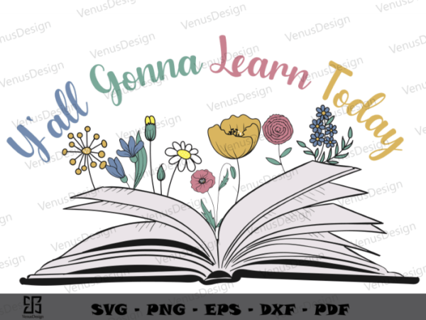Y’all gonna learn today floral book svg, teachers day tee design