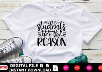 My Students Are the Reason t-shirt Design