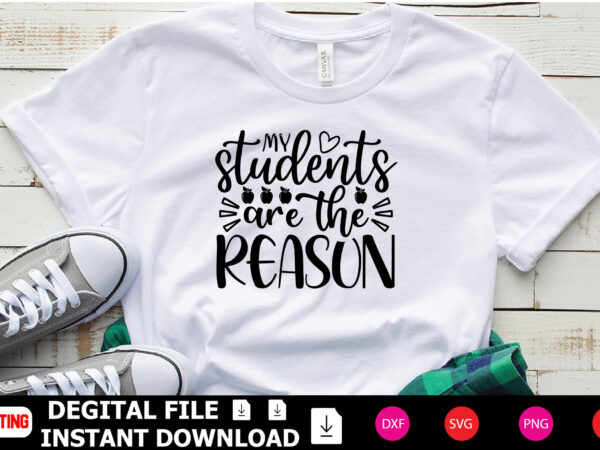 My students are the reason t-shirt design