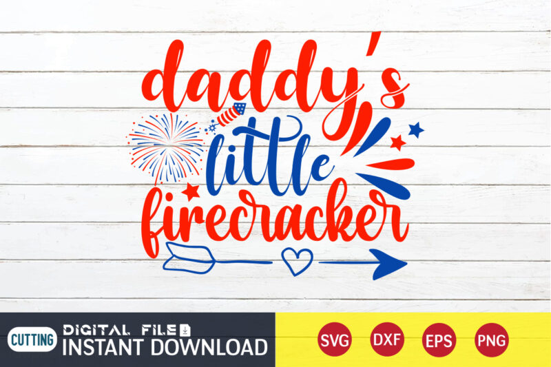 Daddy's Little Firecracker Shirt, 4th of July shirt,4th of July shirt, 4th of July svg quotes, American Flag svg, ourth of July svg, Independence Day svg, Patriotic svg, American Flag