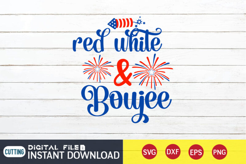 Red White And Boujee Shirt, 4th of July shirt, 4th of July svg quotes, American Flag svg, ourth of July svg, Independence Day svg, Patriotic svg, American Flag SVG, 4th