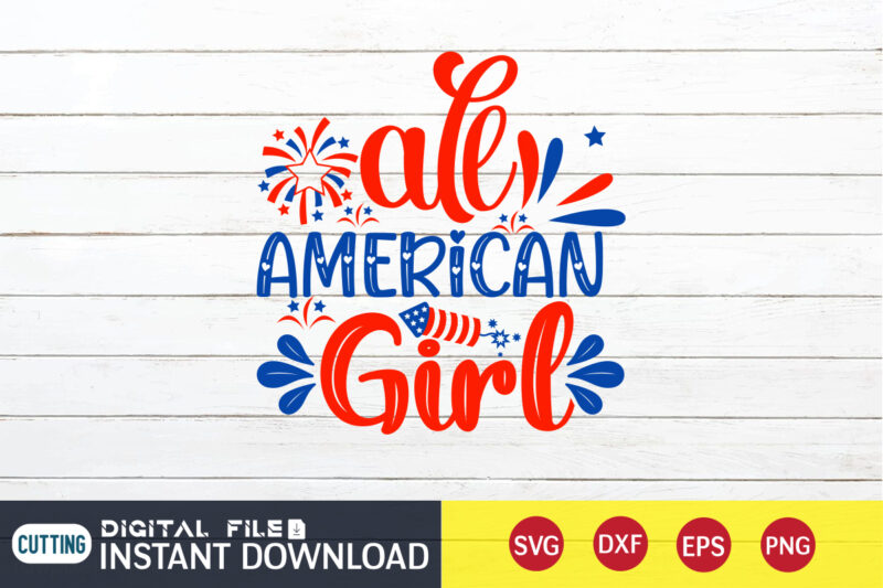 All American Girl Shirt, 4th of July shirt, 4th of July shirt, 4th of July svg quotes, American Flag svg, ourth of July svg, Independence Day svg, Patriotic svg, American