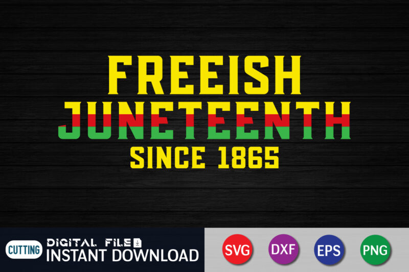 Freeish Juneteenth Since 1865 T-Shirt, juneteenth shirt, free-ish since 1865 svg, black lives matter shirt, Juneteenth SVG, Juneteenth svg bundle, juneteenth quotes cut file, independence day shirt, juneteenth shirt print