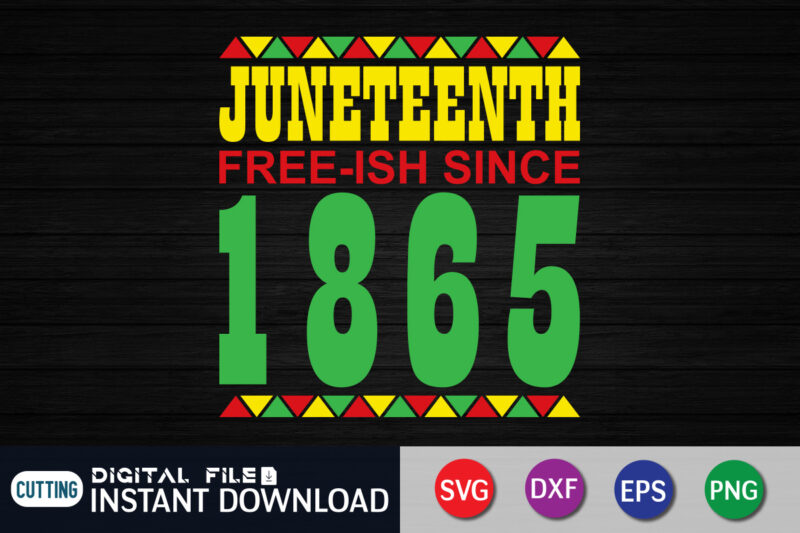 Juneteenth Free-Ish Since 1865 T Shirt Vector