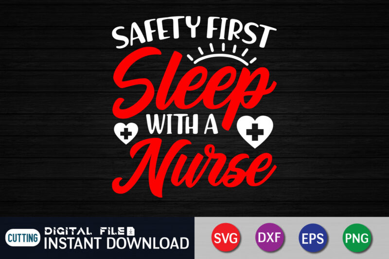 Safety First Sleep With a Nurse T Shirt Graphic, Nurse Shirt, Nurse Cut File