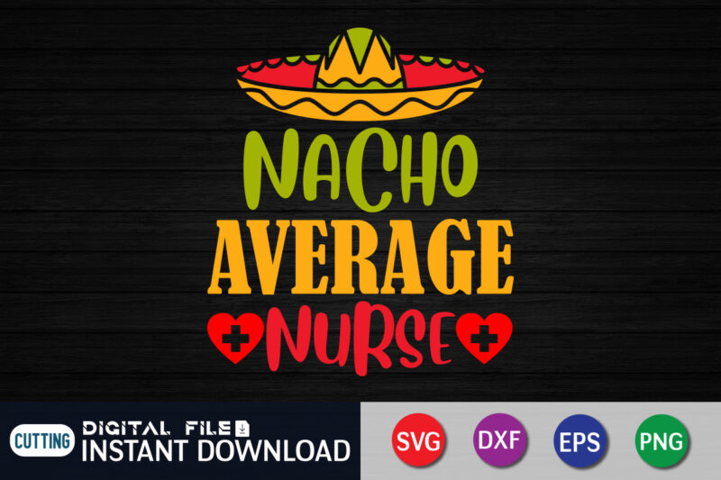 Nacho Average Nurse SVG, Nacho Shirt