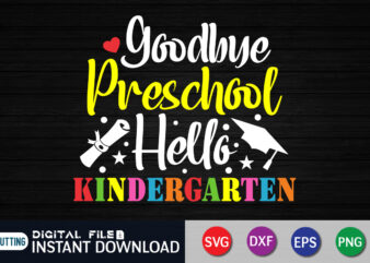 Goodbye preschool hello kindergarten svg, prek graduation party svg, last day of school svg t shirt design template
