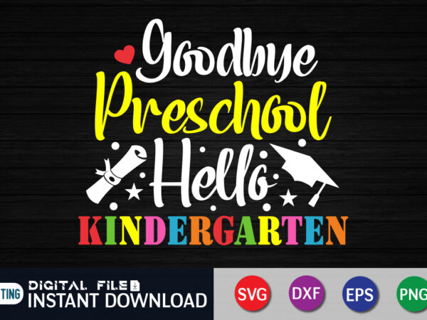 Goodbye preschool hello kindergarten svg, prek graduation party svg, last day of school svg t shirt design template