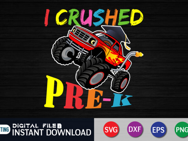 I crushed pre-k monster truck graduation t shirt graphic