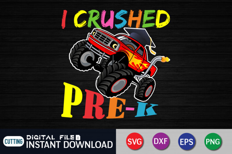 I Crushed Pre-K Monster Truck Graduation T Shirt Graphic