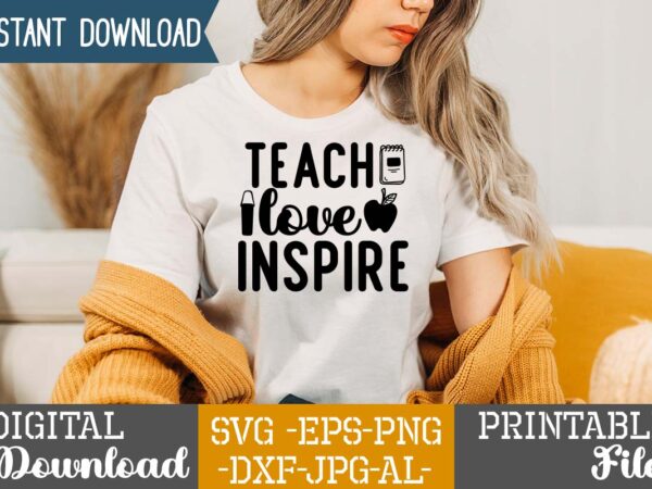 Teach love inspire,teacher svg,back to ,school svg back to school svg bundle, bundle cricut svg design digital download dxf eps first day, of school svg hello school kids svg ,kindergarten