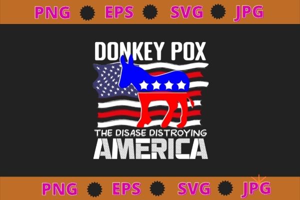 Donkey pox the disease destroying america funny anti biden t-shirt design svg