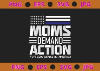 Mom Demand Action For Gun Sense In America tee T-Shirt design svg, Mom Demand Action For Gun Sense In America png,