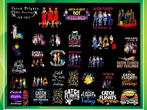 Combo 85+ catch flights not feelings png, black queen png, black women png, african american women png, girls trip, sublimation digital 993389755 t shirt vector file