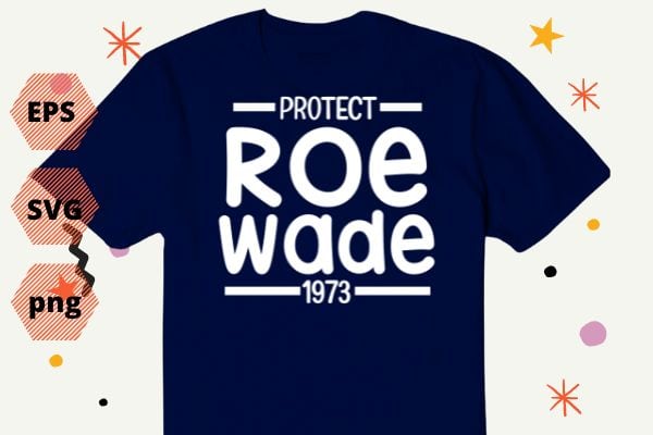 Protect Roe V Wade 1973, Abortion Is Healthcare vintage T-Shirt design svg, , Feminist, funny, women’s impowerments, women’s right,anti-abortion,pro-choice movements,