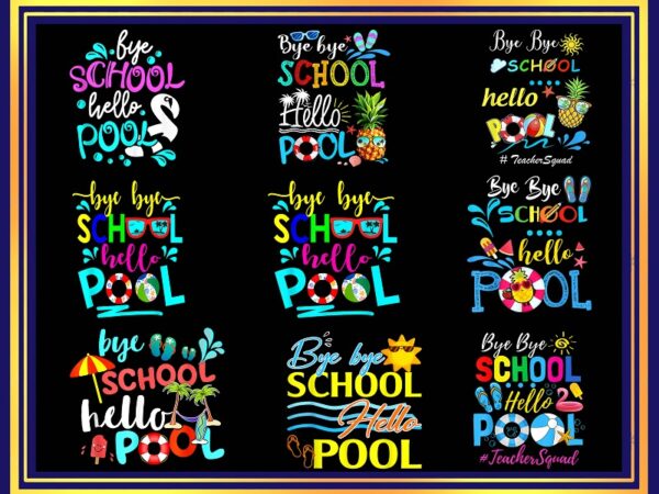 Bye bye school hello pool png, goodbye school hello pool, summer vacation png, bye bye school png, summer png, bye bye kindergarten png 1002552074 t shirt template