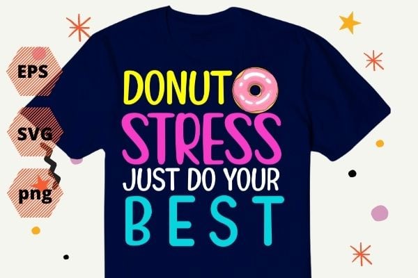Donut Stress Just Do Your Best Teachers Testing Day T-Shirt design svg