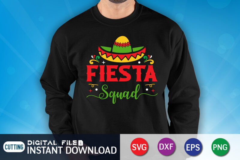 Fiesta Squad T Shirt, Fiesta Squad SVG, Cinco de Mayo SVG, Happy Cinco De Mayo Shirt, Fiesta Svg, Sombrero Svg, Cinco de Mayo Sublimation, Cinco de Mayo SVG Bundle, Cinco