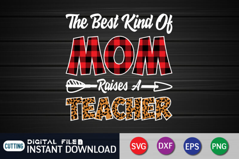 The Best Kind of Mom Raises a Teacher T Shirt