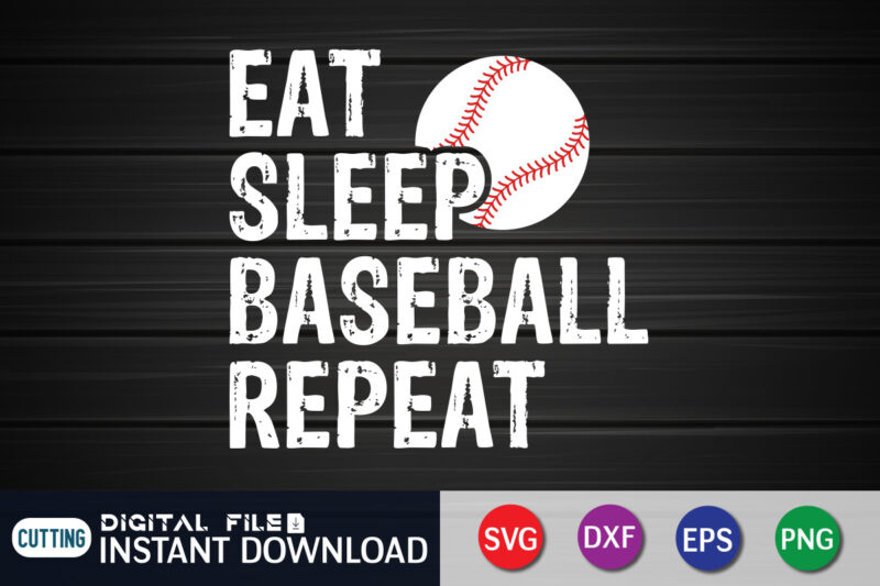 Eat Sleep Baseball Repeat T Shirt, Eat Sleep Baseball T Shirt, Baseball Repeat Shirt, Baseball Shirt, Baseball SVG Bundle, Baseball Mom Shirt, Baseball Shirt Print Template, Baseball vector clipart, Baseball svg t shirt designs for sale