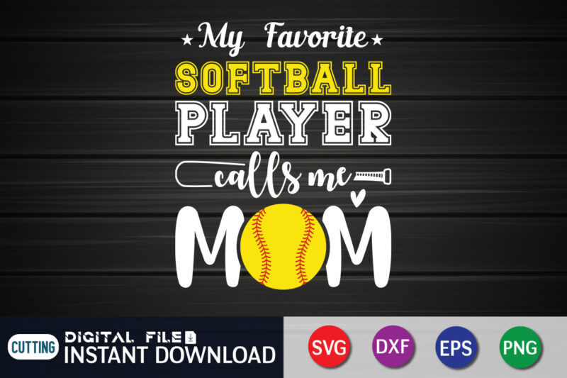 My Favorite Softball Player Calls Me Mom T Shirt, My Favorite Softball Shirt, Mom Lover Shirt, mommy Shirt, Baseball Shirt, Baseball SVG Bundle, Baseball Mom Shirt, Baseball Shirt Print Template,