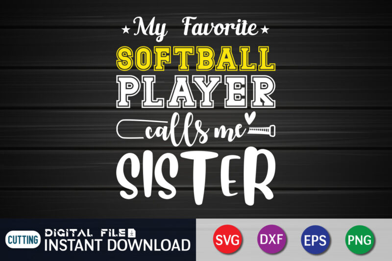 My Favorite Softball Player Calls Me Sister T Shirt, My Favorite Softball Shirt, Softball Player Calls Me Sister Shirt, Baseball Shirt, Baseball SVG Bundle, Baseball Mom Shirt, Baseball Shirt Print