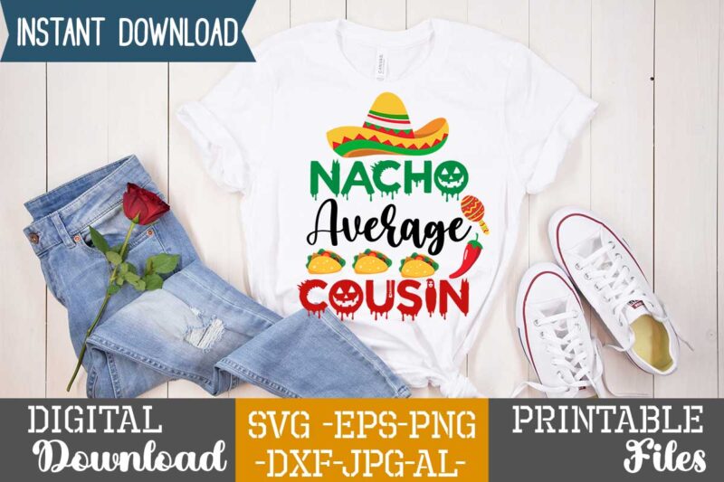 Nacho Average Cousin,Nacho average papa tshirt design,nacho average papa svg design,cinco de mayo svg bundle,cinco de mayo t shirt bundle,cinco de mayo svg bundle quotes,cinco de mayo t shirt mega