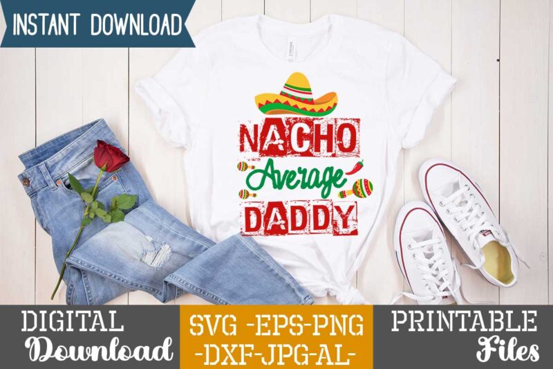 Nacho Average Daddy,Nacho average papa tshirt design,nacho average papa svg design,cinco de mayo svg bundle,cinco de mayo t shirt bundle,cinco de mayo svg bundle quotes,cinco de mayo t shirt mega