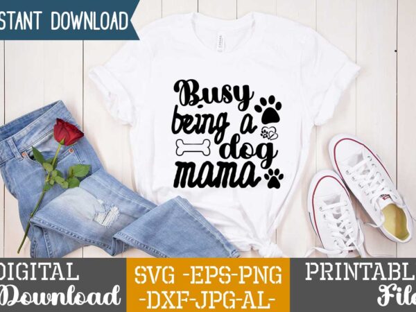 Busy being a dog mama ,dog svg bundle t shirt vector illustration