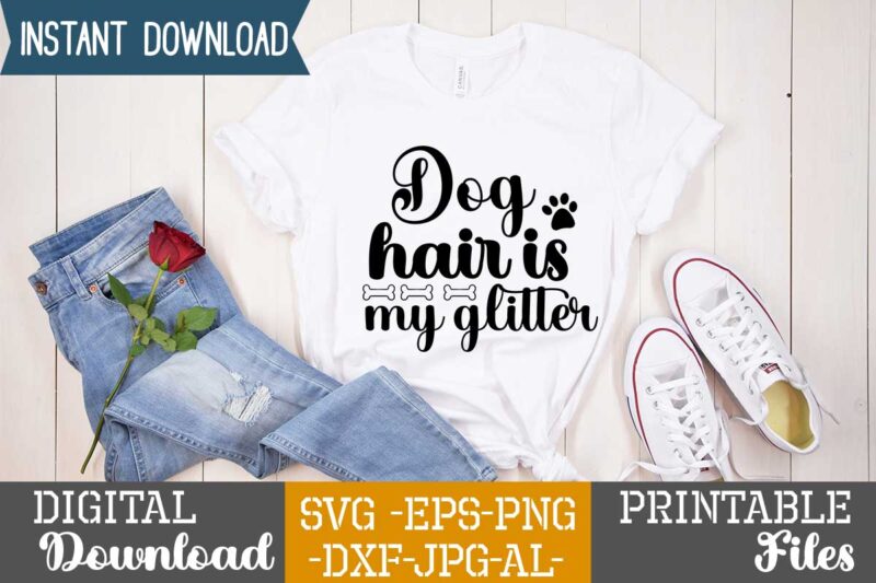 Dog Hair Is My Glitter,Dog svg bundle t shirt vector illustration