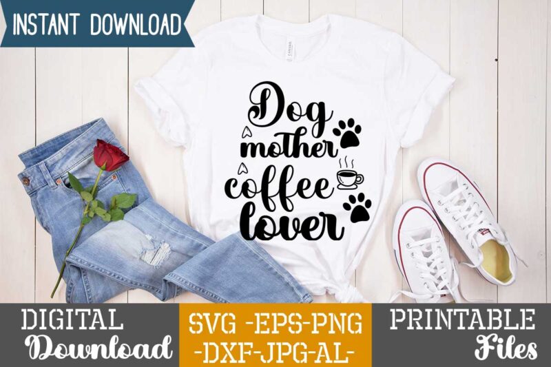 Dog Mother Coffee Lover ,Dog svg bundle t shirt vector illustration