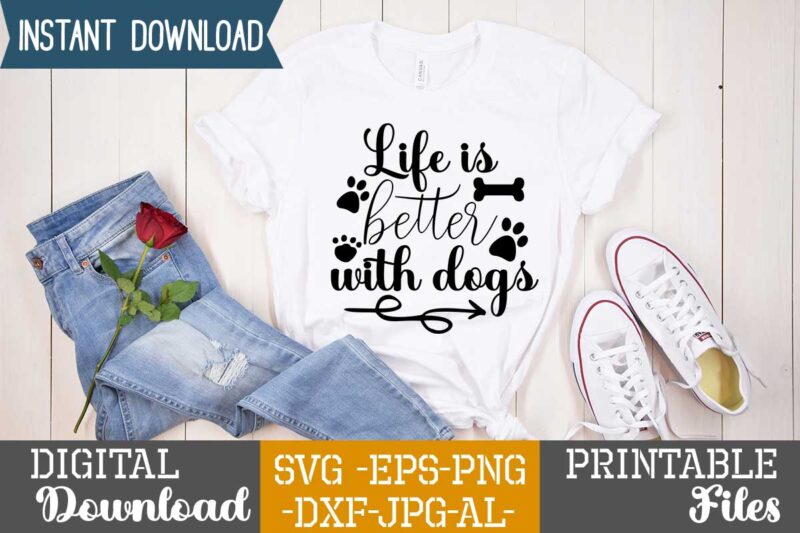 Life Is Better With Dogs,dog t shirt design bundle, dog svg t shirt, dog shirt, dog svg shirts, dog bundle, dog bundle designs, dog lettering svg bundle, dog breed t