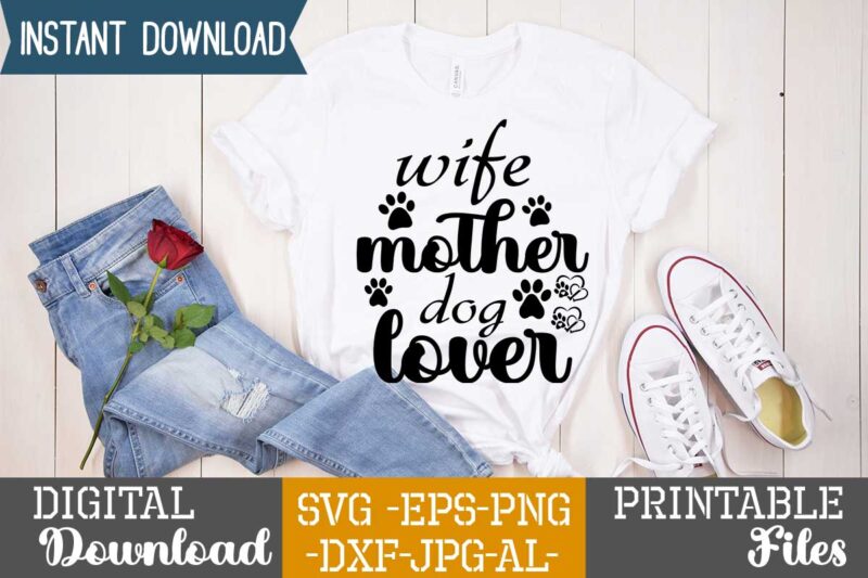 Wife Mother Dog Lover,dog t shirt design bundle, dog svg t shirt, dog shirt, dog svg shirts, dog bundle, dog bundle designs, dog lettering svg bundle, dog breed t shirt,