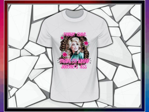 Dolly feelin cute designs, might go whoop, jolene’s ass sublimation, shirts mugs transfers art, design png file, png digital download 1041962081