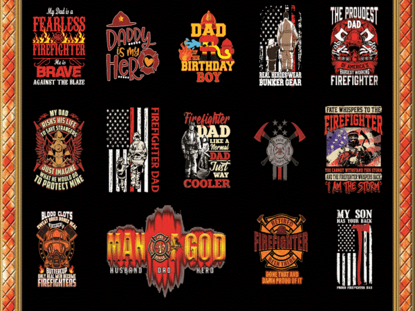Combo 125 firefighter dad png bundle, best firefighter dad ever american flag, best firefighter dad ever png, father’s day, digital download 979688281 t shirt vector file