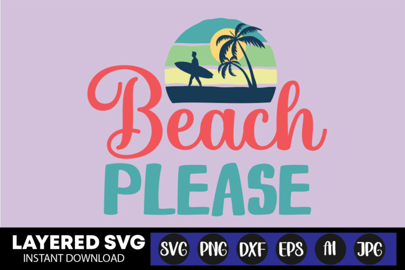 Beach Please Svg Vector T-shirt Design ,summer Svg Bundle, Beach Svg, Beach Life Svg, Summer Shirt Svg, Beach Shirt Svg, Beach Babe Svg, Summer Quote, Cricut Cut Files, Silhouette,summer Beach