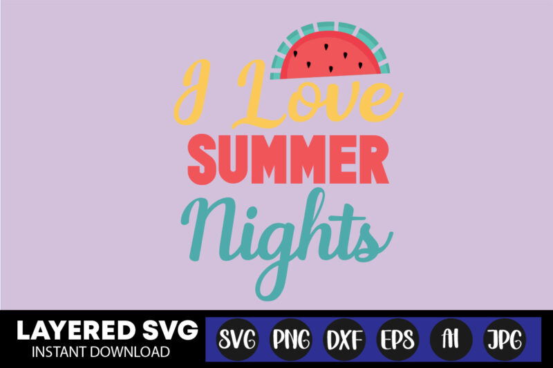 I Love Summer Nights Svg Vector T-shirt Design ,summer Svg Bundle, Beach Svg, Beach Life Svg, Summer Shirt Svg, Beach Shirt Svg, Beach Babe Svg, Summer Quote, Cricut Cut Files,