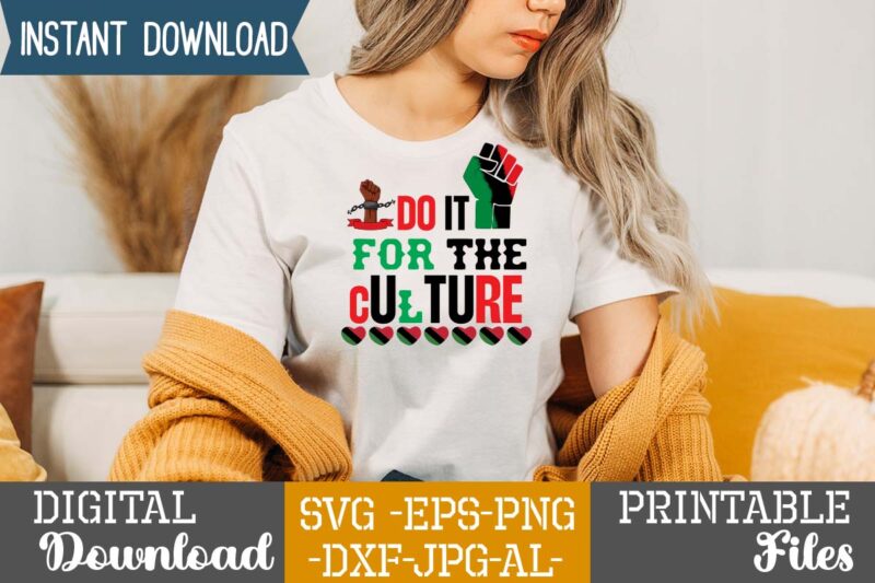 Do It For The Culture.2022 african, american svg bundle ,african american t shirt design, bundle black african american, black history month african ,american country celebration ,t-shirt black history month, shirt