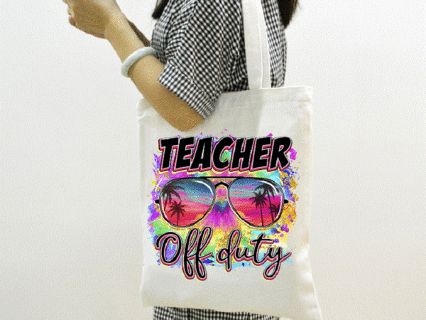 Teacher off duty png, teacher off duty sunglasses png, beach png, tie dye png, summer holiday png, last day of school png, sublimation 1020634363 t shirt designs for sale