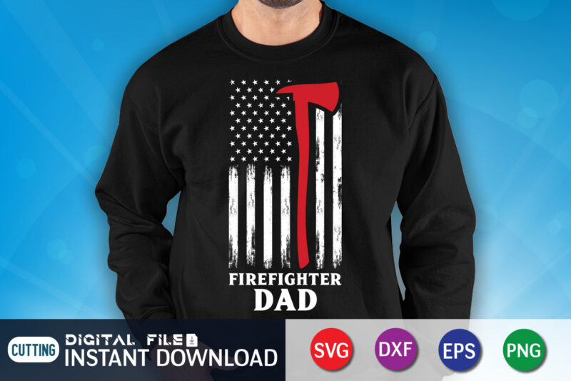 Firefighter Dad Shirt, American Flag Firefighter Shirt, Dad Shirt, Firefighter Shirt, Firefighter SVG Bundle, Firefighter SVG quotes Shirt, Firefighter Shirt Print Template, Proud To Be A Firefighter SVG, firefighter cut file, firefighter Dad Leopard svg Shirt, Firefighters Quotes, firefighter Sublimation Design, Axe Vector, Firefighter svg t shirt designs for sale